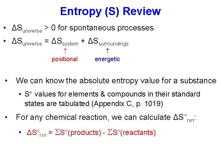 Entropy (S) Review • ΔSuniverse > 0 for spontaneous processes • ΔSuniverse = ΔSsystem