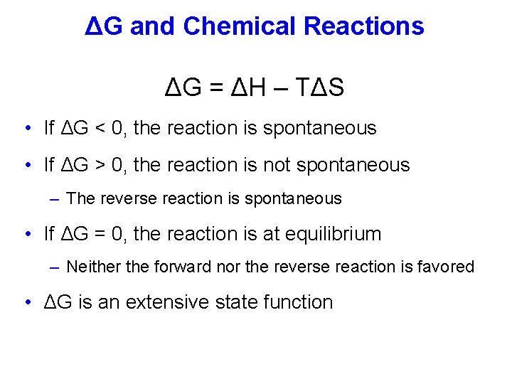 ΔG and Chemical Reactions ΔG = ΔH – TΔS • If ΔG < 0,