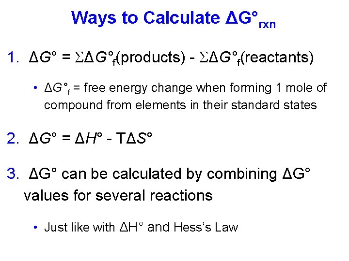 Ways to Calculate ΔG°rxn 1. ΔG° = ΔG°f(products) - ΔG°f(reactants) • ΔG°f = free