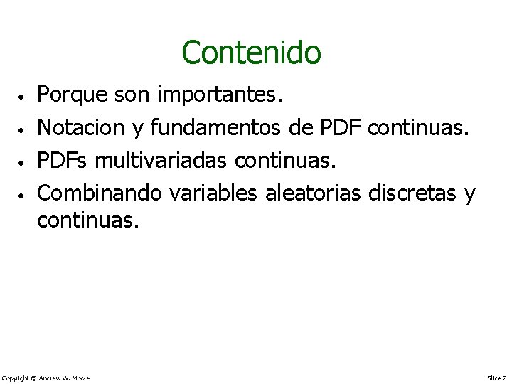 Contenido • • Porque son importantes. Notacion y fundamentos de PDF continuas. PDFs multivariadas