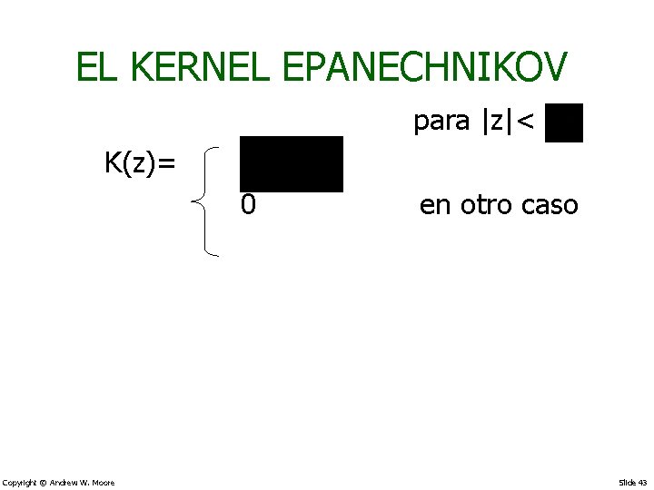 EL KERNEL EPANECHNIKOV para |z|< K(z)= 0 en otro caso Copyright © Andrew W.