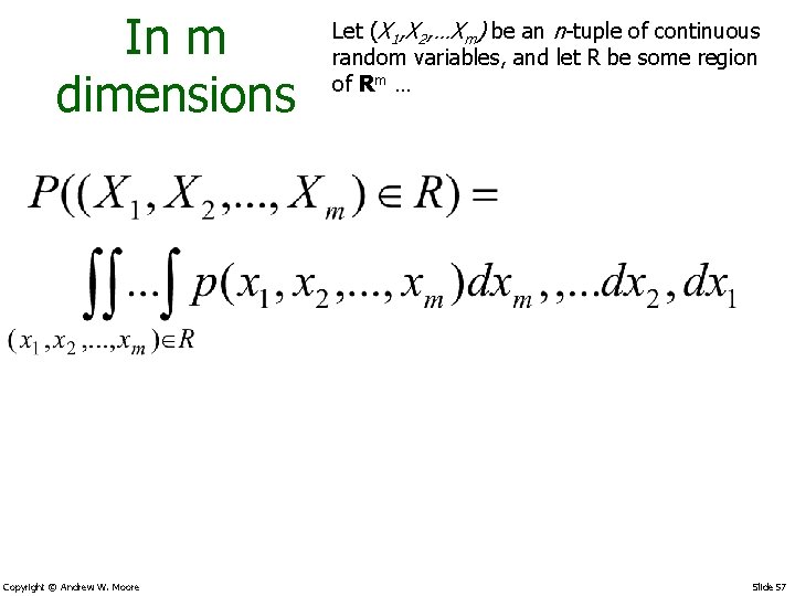 In m dimensions Copyright © Andrew W. Moore Let (X 1, X 2, …Xm)