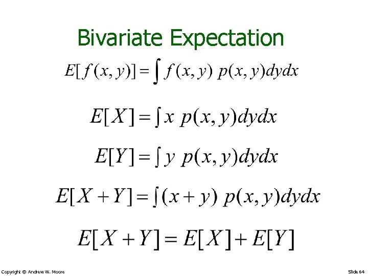 Bivariate Expectation Copyright © Andrew W. Moore Slide 64 