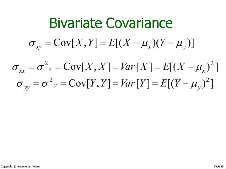 Bivariate Covariance Copyright © Andrew W. Moore Slide 65 