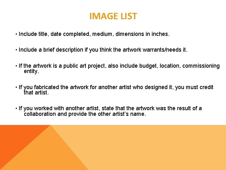 IMAGE LIST • Include title, date completed, medium, dimensions in inches. • Include a
