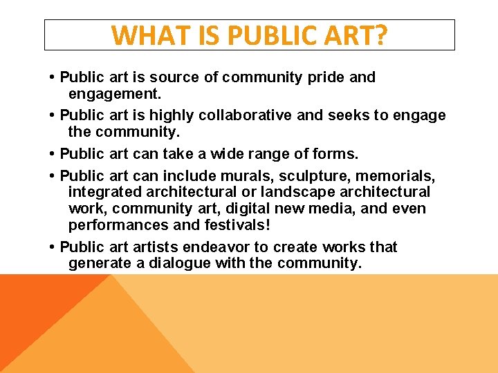WHAT IS PUBLIC ART? • Public art is source of community pride and engagement.