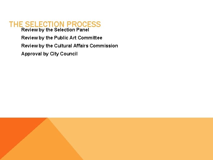 THE SELECTION PROCESS Review by the Selection Panel Review by the Public Art Committee