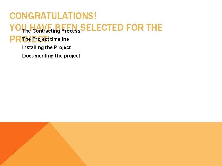 CONGRATULATIONS! YOU HAVE BEEN SELECTED FOR THE The Contracting Process The Project timeline PROJECT!