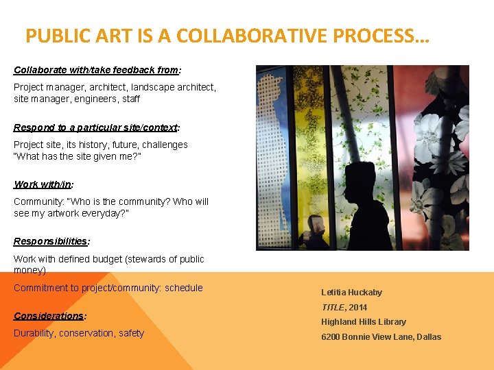 PUBLIC ART IS A COLLABORATIVE PROCESS… Collaborate with/take feedback from: Project manager, architect, landscape