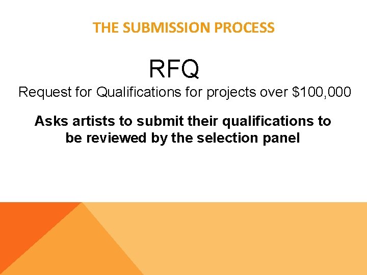 THE SUBMISSION PROCESS RFQ Request for Qualifications for projects over $100, 000 Asks artists
