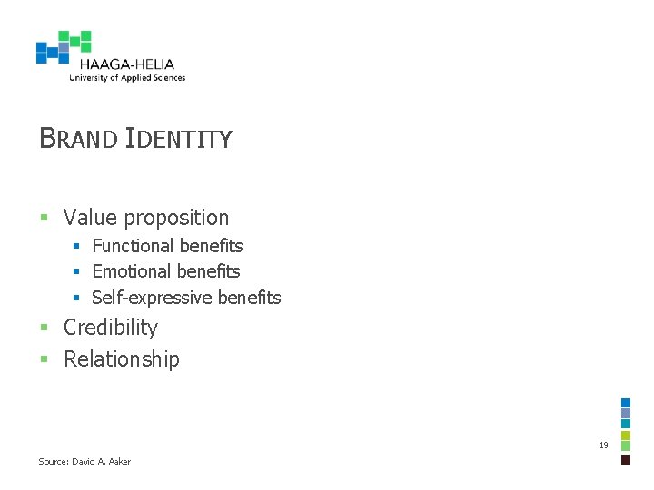 BRAND IDENTITY § Value proposition § Functional benefits § Emotional benefits § Self-expressive benefits BRAND IDENTITY § Value proposition § Functional benefits § Emotional benefits § Self-expressive benefits