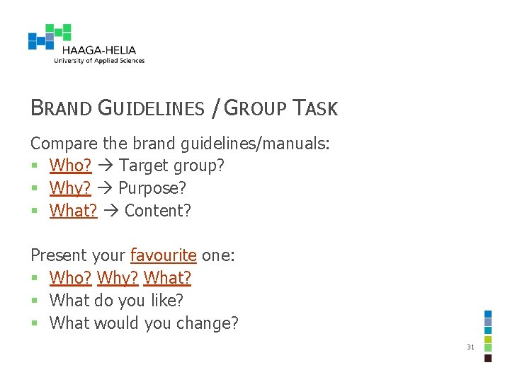 BRAND GUIDELINES / GROUP TASK Compare the brand guidelines/manuals: § Who? Target group? § BRAND GUIDELINES / GROUP TASK Compare the brand guidelines/manuals: § Who? Target group? §