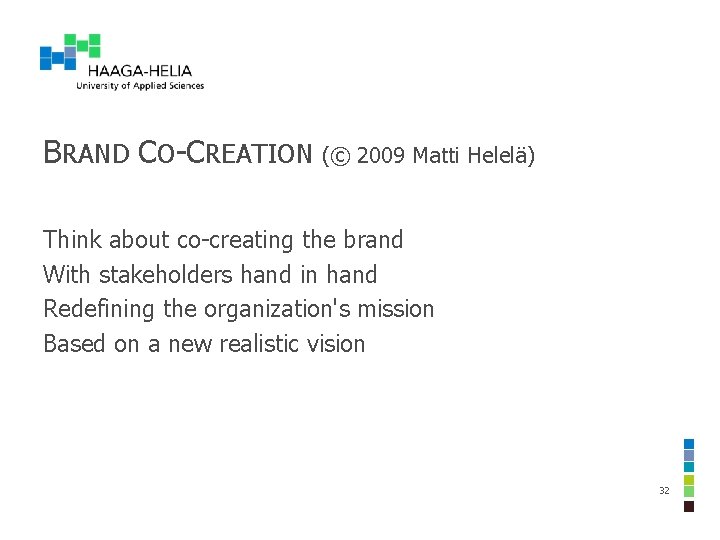 BRAND CO-CREATION (© 2009 Matti Helelä) Think about co-creating the brand With stakeholders hand BRAND CO-CREATION (© 2009 Matti Helelä) Think about co-creating the brand With stakeholders hand