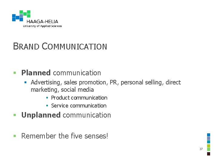 BRAND COMMUNICATION § Planned communication § Advertising, sales promotion, PR, personal selling, direct marketing, BRAND COMMUNICATION § Planned communication § Advertising, sales promotion, PR, personal selling, direct marketing,