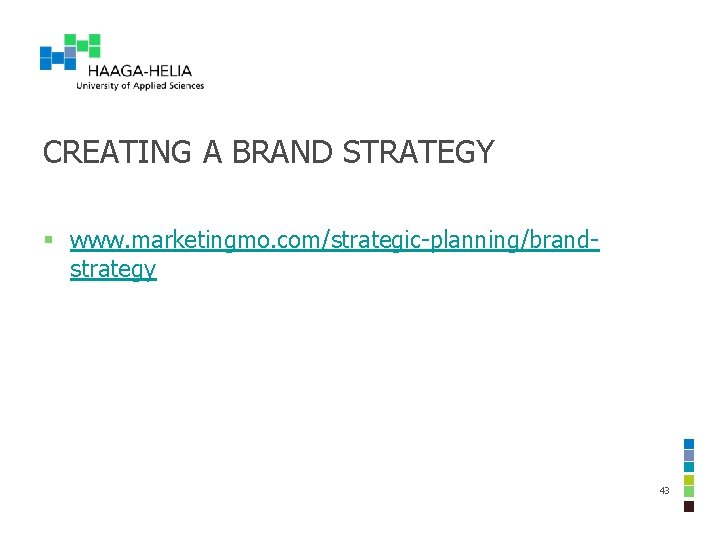 CREATING A BRAND STRATEGY § www. marketingmo. com/strategic-planning/brandstrategy 43 CREATING A BRAND STRATEGY § www. marketingmo. com/strategic-planning/brandstrategy 43