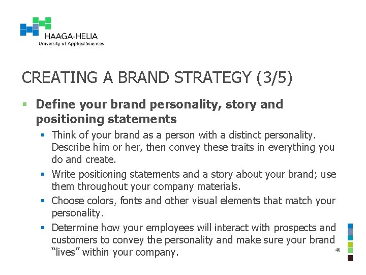 CREATING A BRAND STRATEGY (3/5) § Define your brand personality, story and positioning statements CREATING A BRAND STRATEGY (3/5) § Define your brand personality, story and positioning statements