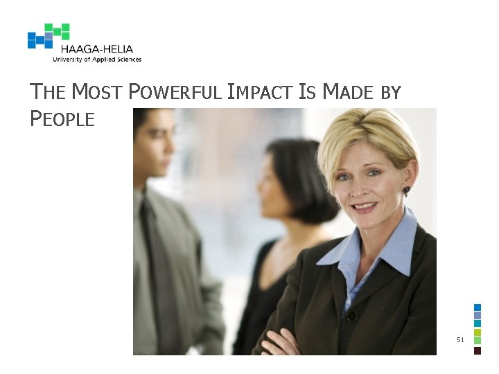 THE MOST POWERFUL IMPACT IS MADE BY PEOPLE 51 THE MOST POWERFUL IMPACT IS MADE BY PEOPLE 51