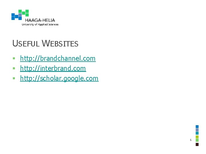 USEFUL WEBSITES § http: //brandchannel. com § http: //interbrand. com § http: //scholar. google. USEFUL WEBSITES § http: //brandchannel. com § http: //interbrand. com § http: //scholar. google.