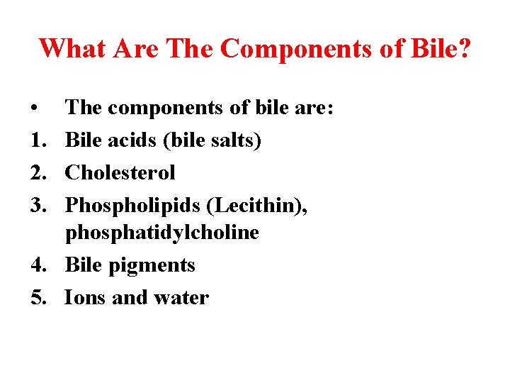 What Are The Components of Bile? • 1. 2. 3. The components of bile What Are The Components of Bile? • 1. 2. 3. The components of bile