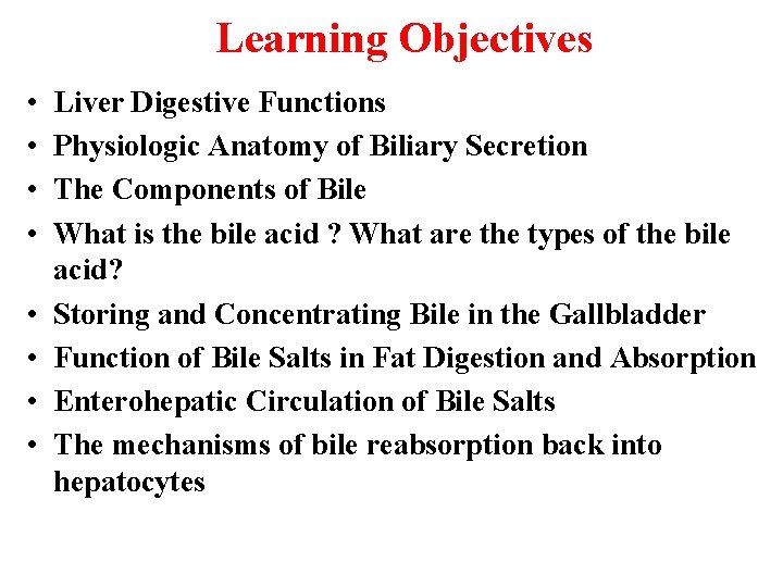 Learning Objectives • • Liver Digestive Functions Physiologic Anatomy of Biliary Secretion The Components Learning Objectives • • Liver Digestive Functions Physiologic Anatomy of Biliary Secretion The Components