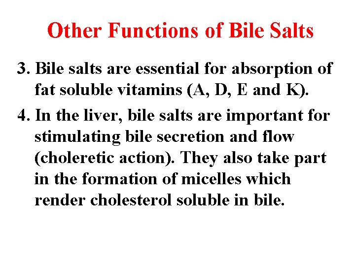 Other Functions of Bile Salts 3. Bile salts are essential for absorption of fat Other Functions of Bile Salts 3. Bile salts are essential for absorption of fat