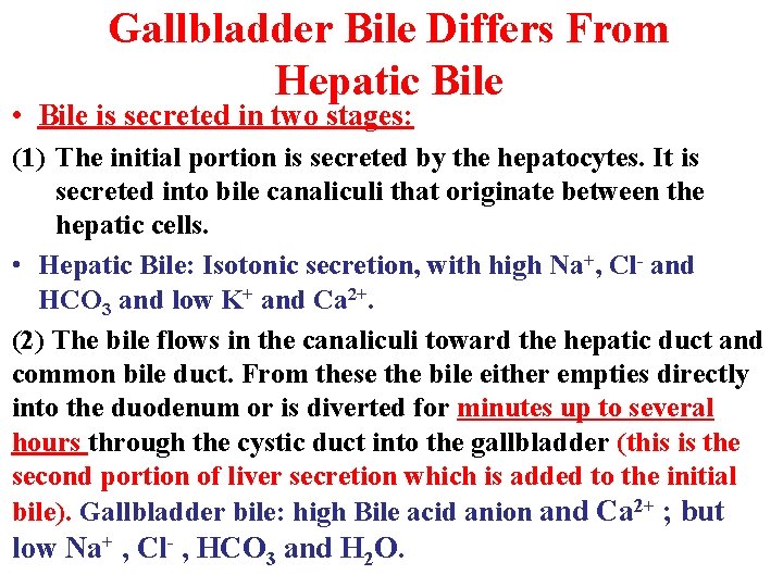 Gallbladder Bile Differs From Hepatic Bile • Bile is secreted in two stages: (1) Gallbladder Bile Differs From Hepatic Bile • Bile is secreted in two stages: (1)