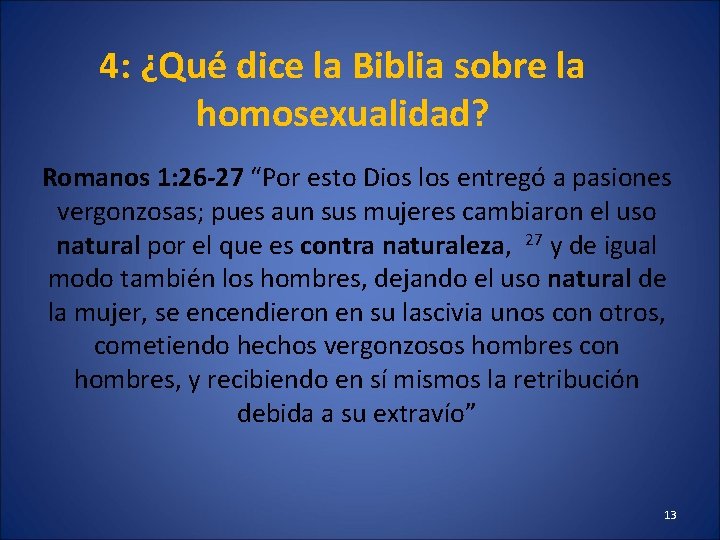4: ¿Qué dice la Biblia sobre la homosexualidad? Romanos 1: 26 -27 “Por esto