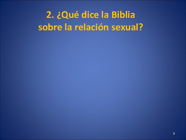 2. ¿Qué dice la Biblia sobre la relación sexual? 5 