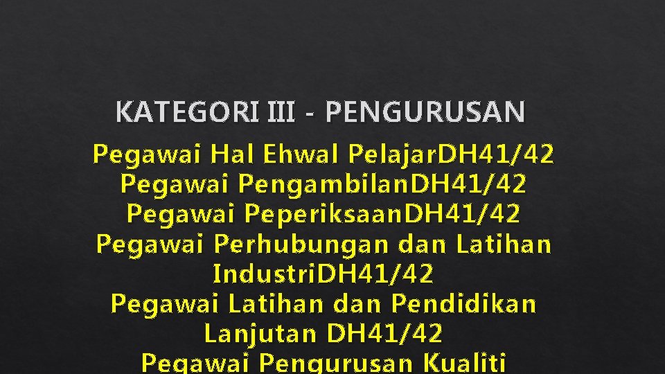 KATEGORI III - PENGURUSAN Pegawai Hal Ehwal Pelajar. DH 41/42 Pegawai Pengambilan. DH 41/42