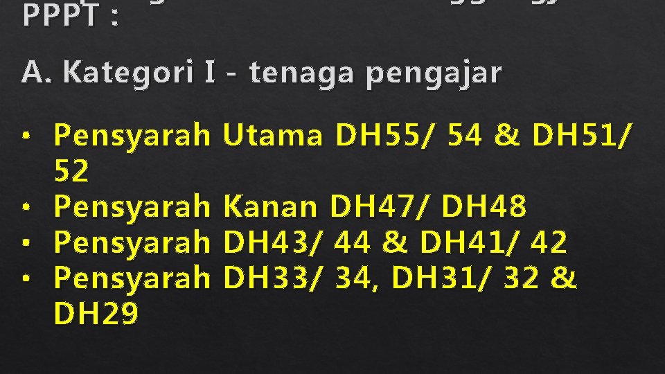 PPPT : A. Kategori I - tenaga pengajar • Pensyarah Utama DH 55/ 54