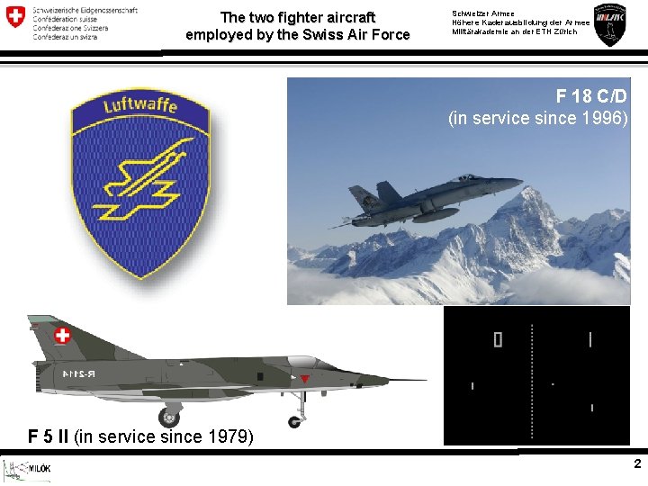 The two fighter aircraft employed by the Swiss Air Force Schweizer Armee Höhere Kaderausbildung