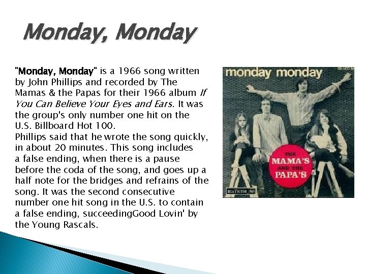 Monday, Monday "Monday, Monday" is a 1966 song written by John Phillips and recorded