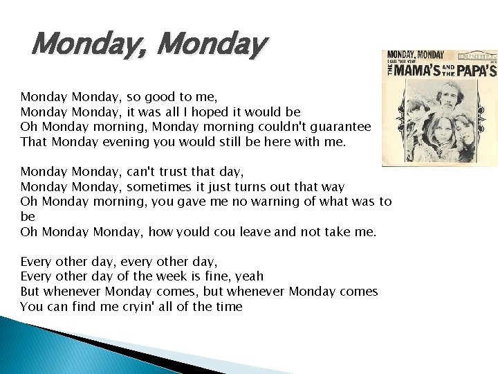 Monday, Monday, so good to me, Monday, it was all I hoped it would