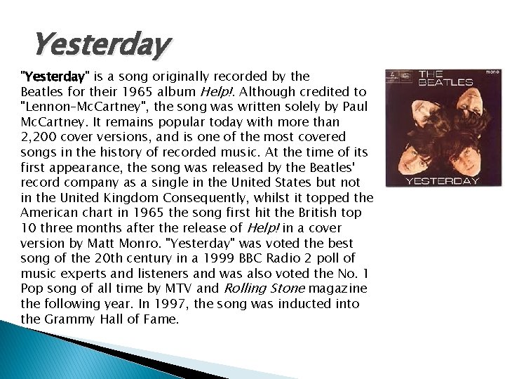 Yesterday "Yesterday" is a song originally recorded by the Beatles for their 1965 album