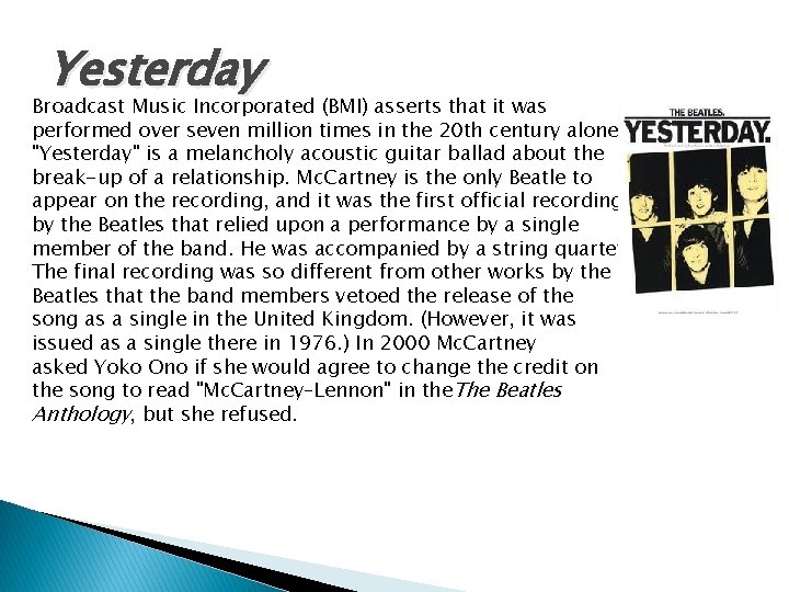 Yesterday Broadcast Music Incorporated (BMI) asserts that it was performed over seven million times