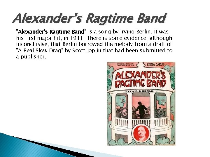 Alexander’s Ragtime Band "Alexander's Ragtime Band" is a song by Irving Berlin. It was