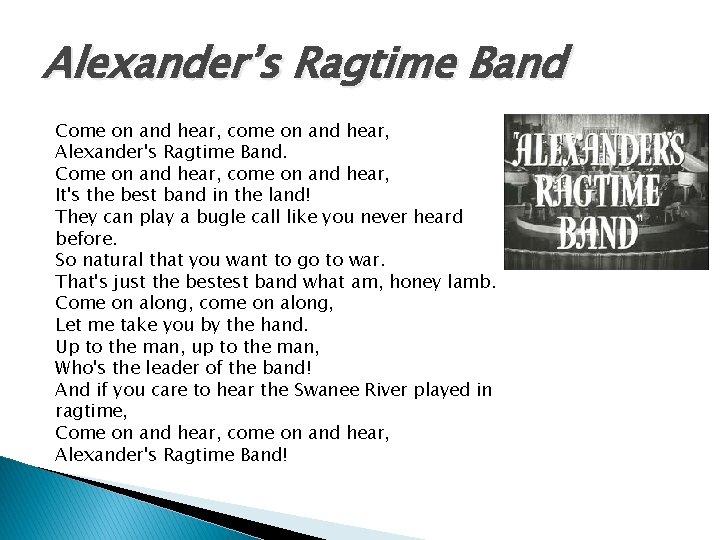 Alexander’s Ragtime Band Come on and hear, come on and hear, Alexander's Ragtime Band.