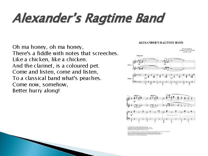 Alexander’s Ragtime Band Oh ma honey, oh ma honey, There's a fiddle with notes