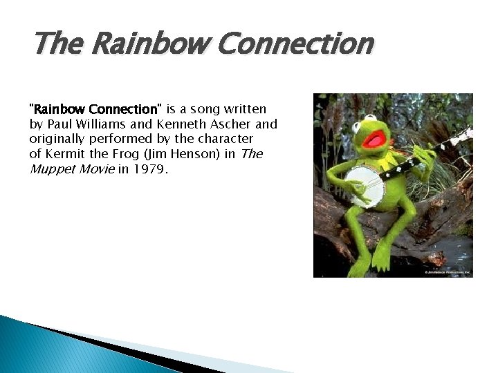 The Rainbow Connection "Rainbow Connection" is a song written by Paul Williams and Kenneth