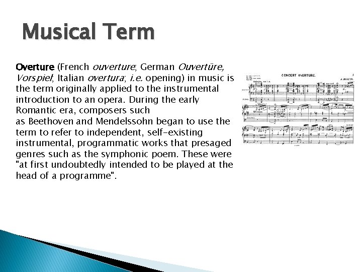 Musical Term Overture (French ouverture; German Ouvertüre, Vorspiel; Italian overtura; i. e. opening) in