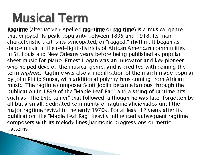 Musical Term Ragtime (alternatively spelled rag-time or rag time) is a musical genre that