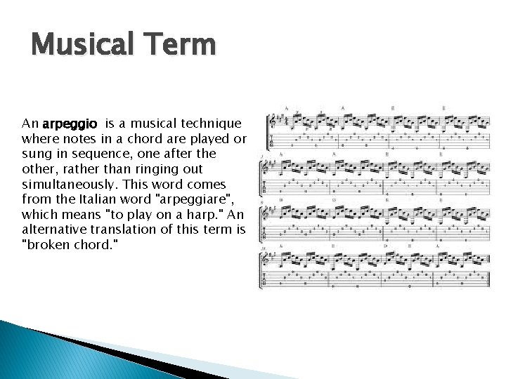 Musical Term An arpeggio is a musical technique where notes in a chord are