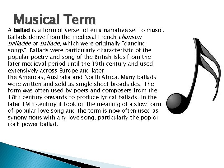 Musical Term A ballad is a form of verse, often a narrative set to