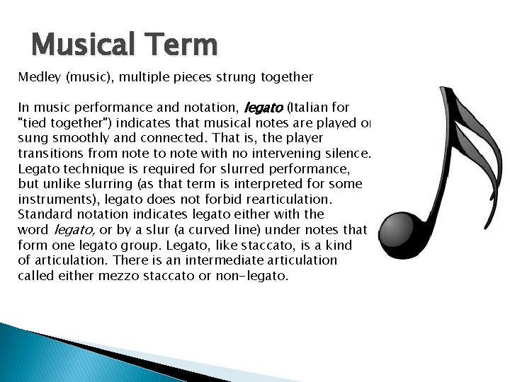Musical Term Medley (music), multiple pieces strung together In music performance and notation, legato