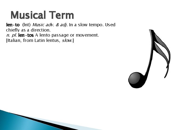 Musical Term len·to (lnt) Music adv. & adj. In a slow tempo. Used chiefly