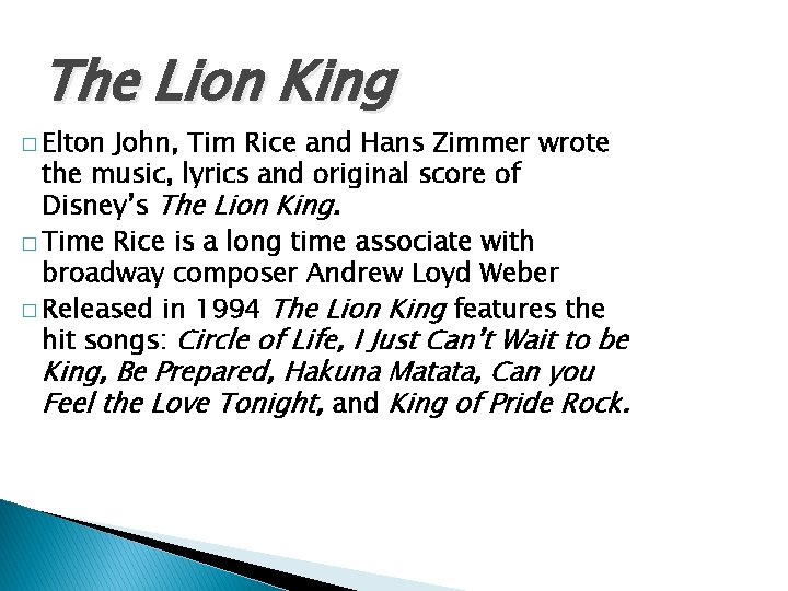 The Lion King � Elton John, Tim Rice and Hans Zimmer wrote the music,