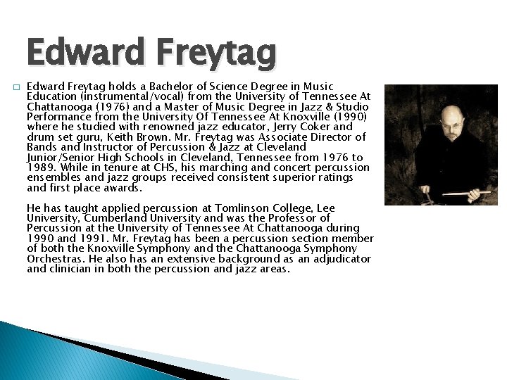 Edward Freytag � Edward Freytag holds a Bachelor of Science Degree in Music Education