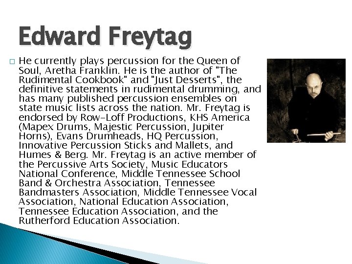 Edward Freytag � He currently plays percussion for the Queen of Soul, Aretha Franklin.