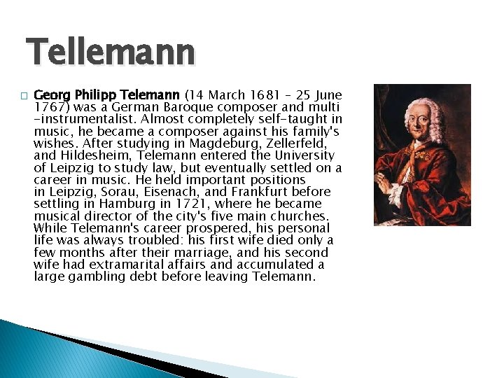 Tellemann � Georg Philipp Telemann (14 March 1681 – 25 June 1767) was a