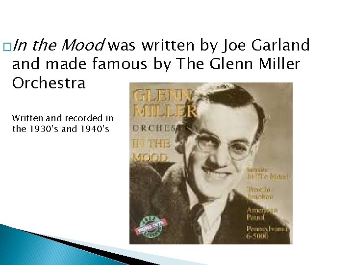 �In the Mood was written by Joe Garland made famous by The Glenn Miller